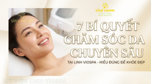 Chăm sóc da chuyên sâu tại Mỹ Viện Linh VioSpa Long Thành Đồng Nai